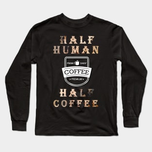 Half Human Half Coffee Edit Long Sleeve T-Shirt